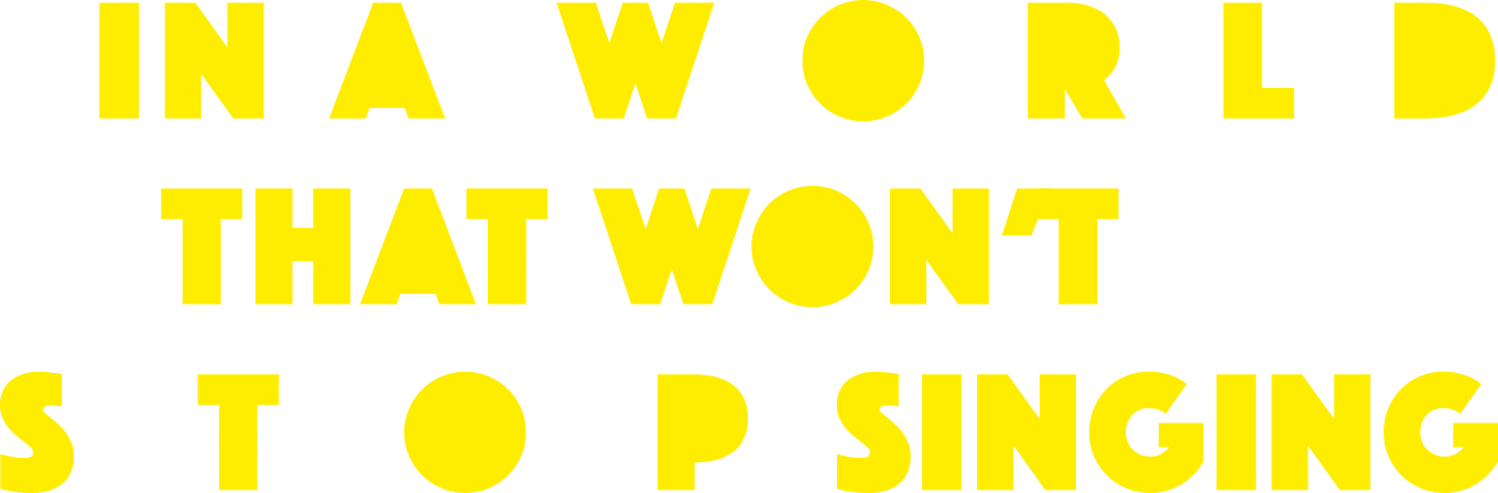 In a World That Won't Stop Singing