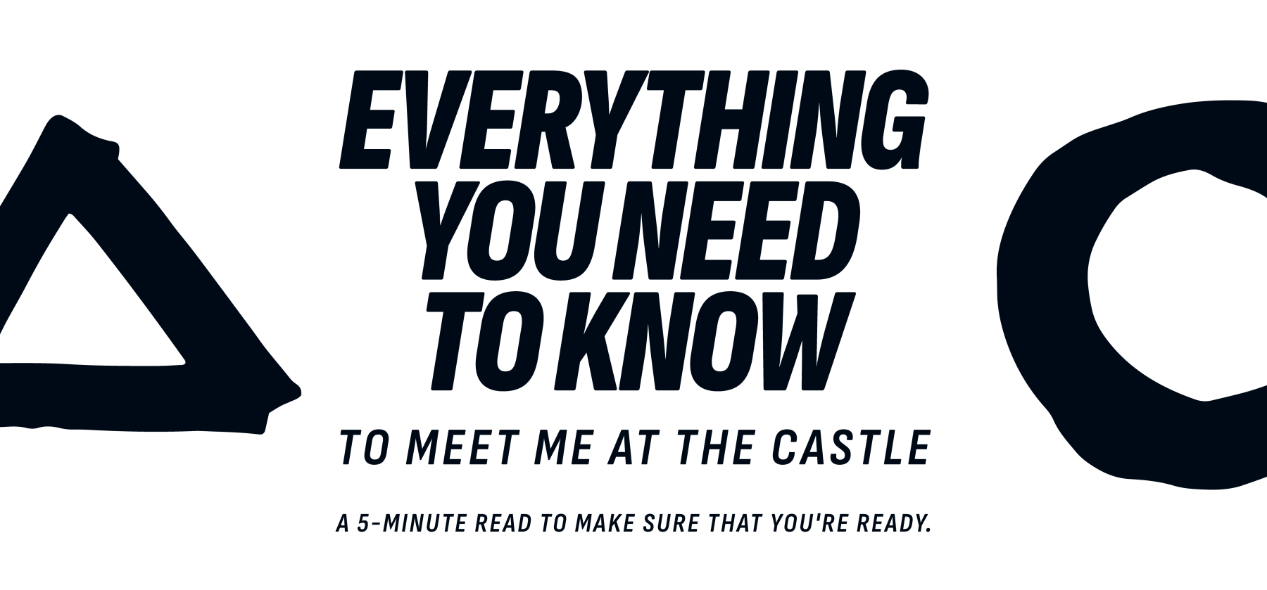 Everything you need to know to meet me at the Castle